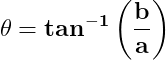 \dpi{150} \mathbf{\theta =tan^{-1}\left ( \frac{b}{a} \right )}